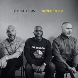 Cover: Bad_Plus_Never_Stop_II